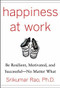 Happiness at Work: Be Resilient, Motivated, and Successful - No Matter What by Srikumar S. Rao, 9780071664325