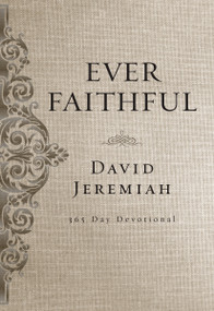 Ever Faithful (A 365-Day Devotional (Daily Devotions to Find Confidence and Hope in God's Promises)) by Dr.  David Jeremiah, 9780718088811