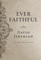 Ever Faithful (A 365-Day Devotional (Daily Devotions to Find Confidence and Hope in God's Promises)) by Dr.  David Jeremiah, 9780718088811