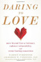 Daring to Love (Move Beyond Fear of Intimacy, Embrace Vulnerability, and Create Lasting Connection) by Tamsen Firestone, Robert W. Firestone, Leslie S. Greenberg, 9781684030736