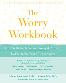 The Worry Workbook (CBT Skills to Overcome Worry and Anxiety by Facing the Fear of Uncertainty) by Melisa Robichaud, Kristin Buhr, Martin M. Antony, 9781684030064