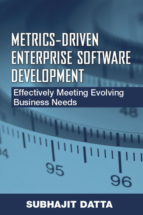 Metrics-Driven Enterprise Software Development (Effectively Meeting Evolving Business Needs) by Subhajit Datta, 9781932159646