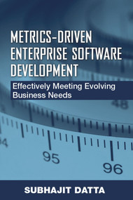 Metrics-Driven Enterprise Software Development (Effectively Meeting Evolving Business Needs) by Subhajit Datta, 9781932159646