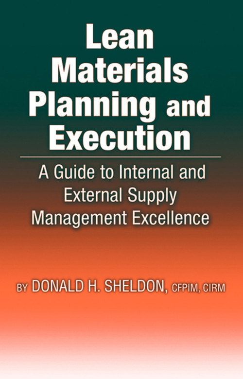 Lean Materials Planning & Execution (A Guide to Internal and External Supply Management Excellence) by Donald Sheldon, 9781932159653