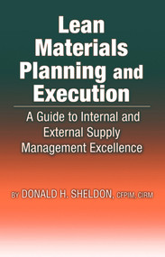 Lean Materials Planning & Execution (A Guide to Internal and External Supply Management Excellence) by Donald Sheldon, 9781932159653