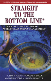Straight to the Bottom Line® (An Executive's Roadmap to World Class Supply Management) by Robert A. Rudzki, Douglas Smock, Michael Katzorke, 9781932159493