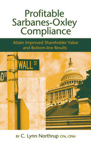 Profitable Sarbanes-Oxley Compliance (Attain Improved Shareholder Value and Bottom-line Results) by Lynn Northrup, 9781932159356