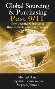 Global Sourcing & Purchasing Post 9/11 (New Logistics Compliance Requirements and Best Practices) by Michael Assaf, Cynthia Bonincontro, Stephen Johnsen, 9781932159394