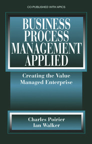 Business Process Management Applied (Creating the Value Managed Enterprise) by Charles Poirier, Ian W. Walker, 9781932159332