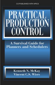 Practical Production Control (A Survival Guide for Planners and Schedulers) by Kenneth McKay, Vincent Wiers, 9781932159301