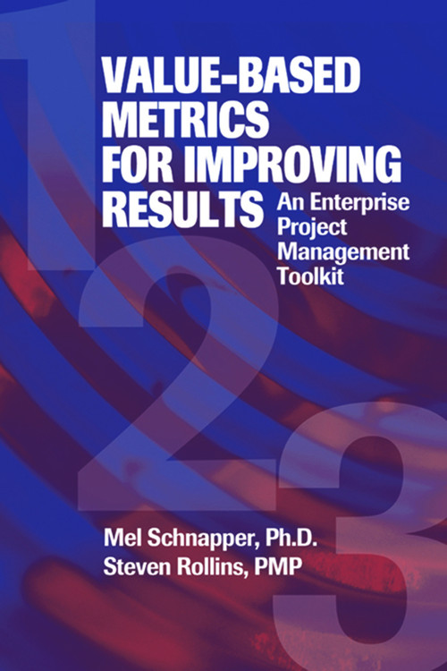 Value-Based Metrics for Improving Results (An Enterprise Project Management Toolkit) by Mel Schnapper, Steven Rollins, 9781932159257