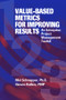 Value-Based Metrics for Improving Results (An Enterprise Project Management Toolkit) by Mel Schnapper, Steven Rollins, 9781932159257