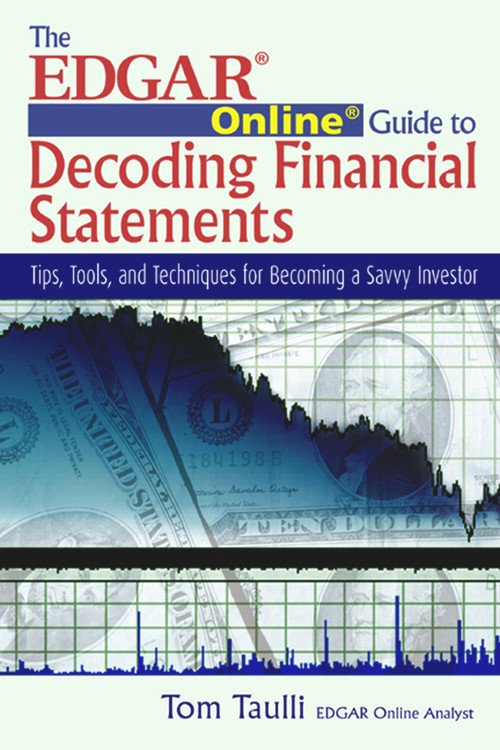 The EDGAR Online Guide to Decoding Financial Statements (Tips, Tools, and Techniques for Becoming a Savvy Investor) by Tom Taulli, 9781932159288