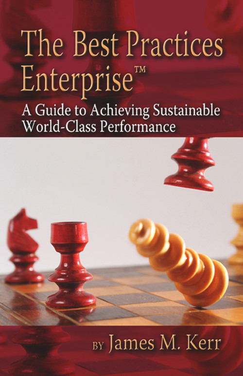 The Best Practices Enterprise (A Guide to Achieving Sustainable World-Class Performance) by James Kerr, 9781932159608
