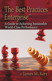 The Best Practices Enterprise (A Guide to Achieving Sustainable World-Class Performance) by James Kerr, 9781932159608