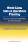 World Class Sales & Operations Planning (A Guide to Successful Implementation and Robust Execution) by Donald Sheldon, 9781932159530