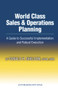 World Class Sales & Operations Planning (A Guide to Successful Implementation and Robust Execution) by Donald Sheldon, 9781932159530