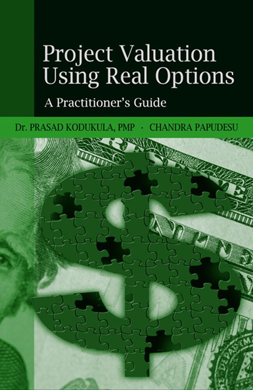 Project Valuation Using Real Options (A Practitioner's Guide) by Prasad S. Kodukula Kodukula, Chandra Papudesu, 9781932159431