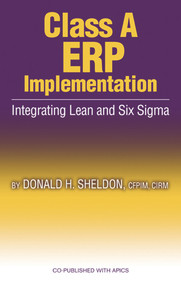 Class A ERP Implementation (Integrating Lean and Six Sigma) by Donald Sheldon, 9781932159349
