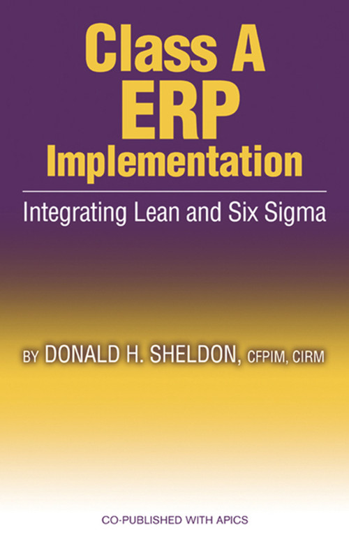 Class A ERP Implementation (Integrating Lean and Six Sigma) by Donald Sheldon, 9781932159349