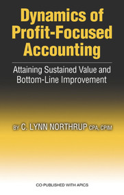 Dynamics of Profit-Focused Accounting (Attaining Sustained Value and Bottom-Line Performance) by Lynn Northrup, 9781932159226