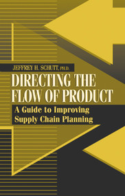 Directing the Flow of Product (A Guide to Improving Supply Chain Planning) by Jeffrey Schutt, 9781932159196