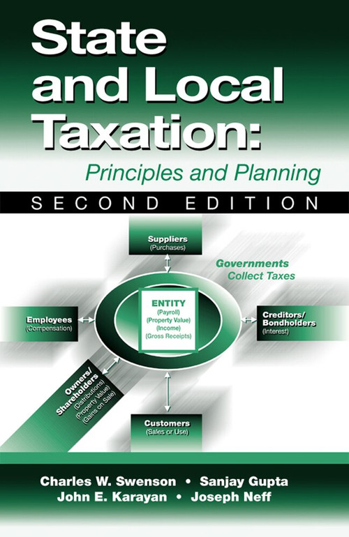 State and Local Taxation (Principles and Practices) by Charles W. Swenson, Sanjay K. Gupta, John Karayan, 9781932159172
