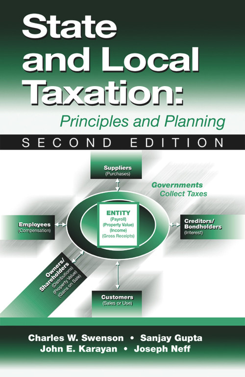 State and Local Taxation (Principles and Practices) by Charles W. Swenson, Sanjay K. Gupta, John Karayan, 9781932159172