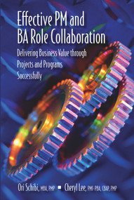 Effective PM and BA Role Collaboration (Delivering Business Value through Projects and Programs Successfully) by Ori Schibi, Cheryl Lee, 9781604271133