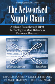The Networked Supply Chain (Applying Breakthrough BPM Technology to Meet Relentless Customer Demands) by Charles Poirier, Lynette Ferrara, Frances Hayden, 9781932159080