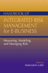 Handbook of Integrated Risk Management for E-Business (Measuring, Modeling and Managing Risk) by Abdel Labbi, 9781932159073