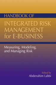 Handbook of Integrated Risk Management for E-Business (Measuring, Modeling and Managing Risk) by Abdel Labbi, 9781932159073