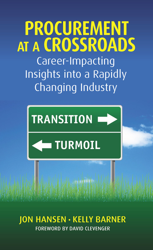 Procurement at a Crossroads (Career-Impacting Insights into a Rapidly Changing Industry) by Jon Hansen, Kelly Barner, David Clevenger, 9781604271171