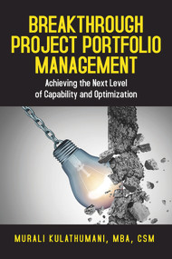 Breakthrough Project Portfolio Management (Achieving the Next Level of Capability and Optimization) by Murali Kulathumani, 9781604271492