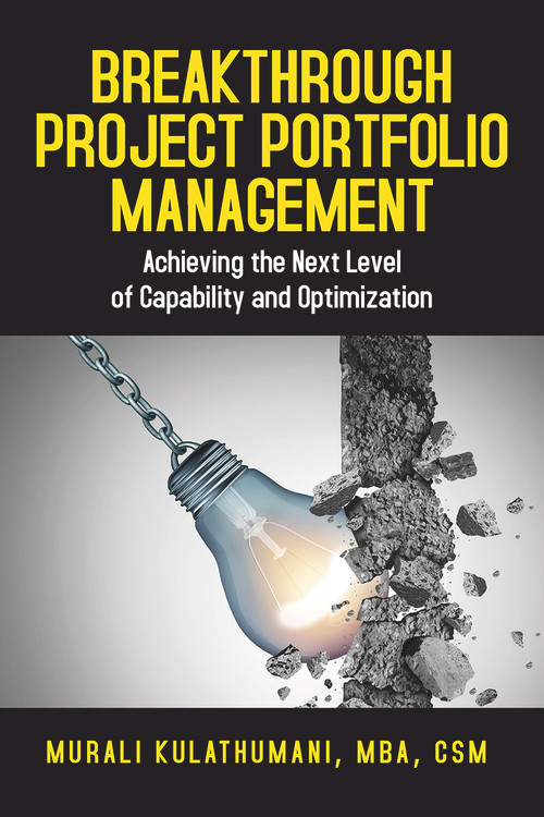 Breakthrough Project Portfolio Management (Achieving the Next Level of Capability and Optimization) by Murali Kulathumani, 9781604271492