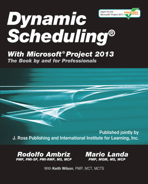 Dynamic Scheduling® With Microsoft® Project 2013 (The Book By and For Professionals) by Rodolfo Ambriz, Mario Landa, 9781604271126