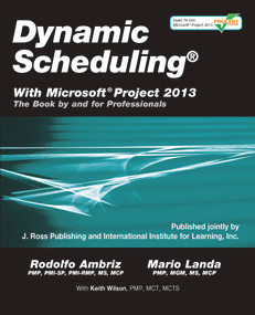 Dynamic Scheduling® With Microsoft® Project 2013 (The Book By and For Professionals) by Rodolfo Ambriz, Mario Landa, 9781604271126