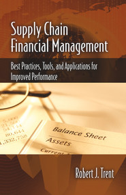 Supply Chain Financial Management (Best Practices, Tools, and Applications for Improved Performance) by Robert Trent, 9781604271164