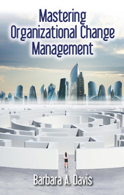 Mastering Organizational Change Management by Barbara Davis, 9781604271416
