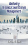 Mastering Organizational Change Management by Barbara Davis, 9781604271416