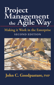 Project Management the Agile Way, Second Edition (Making it Work in the Enterprise) by John Goodpasture, 9781604271157