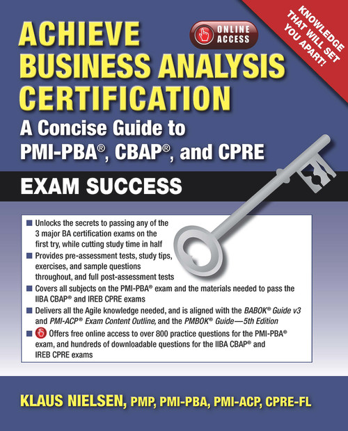 Achieve Business Analysis Certification (A Concise Guide to PMI-PBA®, CBAP® and CPRE Exam Success) by Klaus Nielsen, 9781604271119