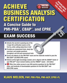 Achieve Business Analysis Certification (A Concise Guide to PMI-PBA®, CBAP® and CPRE Exam Success) by Klaus Nielsen, 9781604271119