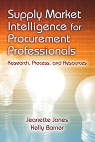 Supply Market Intelligence for Procurement Professionals (Research, Process, and Resources) by Jeanette Jones, Kelly Barner, 9781604271010