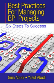 Best Practices for Managing BPI Projects (Six Steps to Success) by Gina Abudi, Yusuf Abudi, 9781604270969