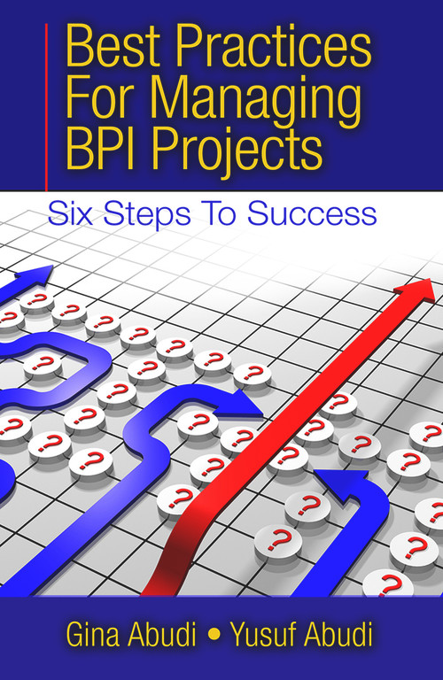Best Practices for Managing BPI Projects (Six Steps to Success) by Gina Abudi, Yusuf Abudi, 9781604270969