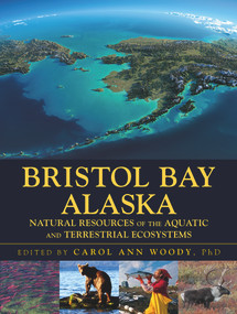 Bristol Bay Alaska (Natural Resources of the Aquatic and Terrestrial Ecosystems) by Carol Ann Woody, 9781604271034