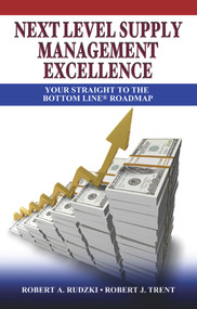 Next Level Supply Management Excellence (Your Straight to the Bottom Line Roadmap) by Robert Trent, Robert Rudzki, 9781604270594