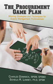 The Procurement Game Plan (Winning Strategies and Techniques for Supply Management Professionals) by Charles Dominick, Soheila Lunney, 9781604270679