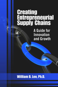 Creating Entrepreneurial Supply Chains (A Guide for Innovation and Growth) by William Lee, 9781604270624